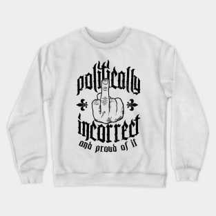 Politically Incorrect Crewneck Sweatshirt